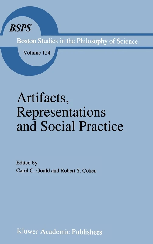 Artifacts, Representations and Social Practice: Essays for Marx Wartofsky: v. 154 (Boston Studies in the Philosophy and History of Science)