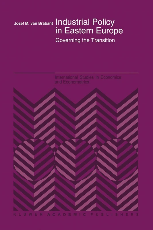 Industrial Policy in Eastern Europe: Governing the Transition: 31 (International Studies in Economics and Econometrics, 31)