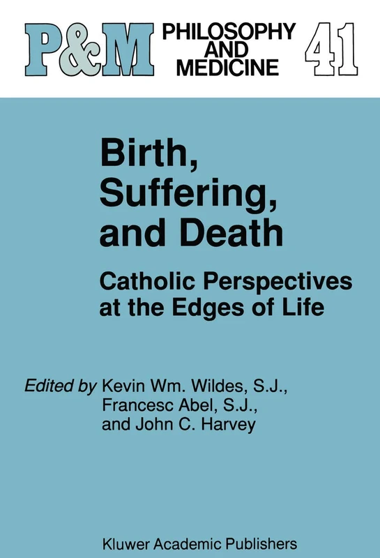 Birth, Suffering, and Death: Catholic Perspectives at the Edges of Life: 41 (Philosophy and Medicine, 41) - Image 1