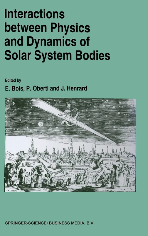 Interactions Between Physics and Dynamics of Solar System Bodies: Proceedings of the International Astronomical Symposium Held in Pleneuf-Val-Andre (France) from June 21-28, 1992
