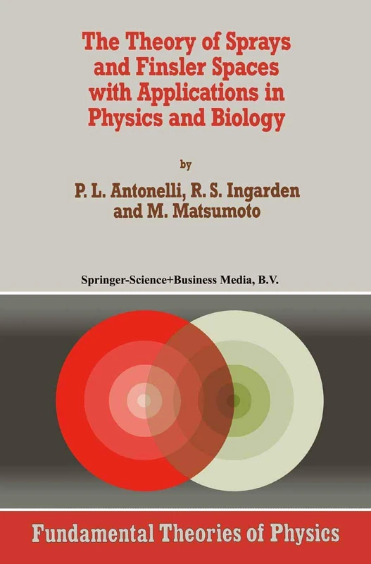 The Theory of Sprays and Finsler Spaces with Applications in Physics and Biology: 58 (Fundamental Theories of Physics, 58)