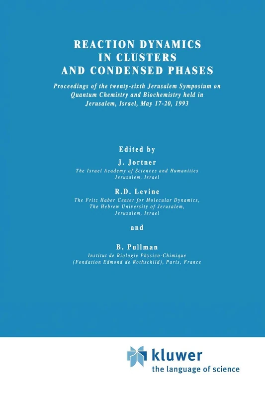 Reaction Dynamics in Clusters and Condensed Phases: Proceedings of the Twenty-Sixth Jerusalem Symposium on Quantum Chemistry and Biochemistry held in ... May 17–20, 1993: 26 (Jerusalem Symposia, 26)