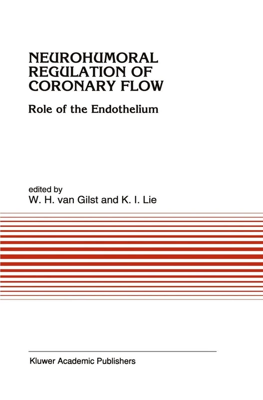 Neurohumoral Regulation of Coronary Flow: Role of the Endothelium: 150 (Developments in Cardiovascular Medicine, 150)