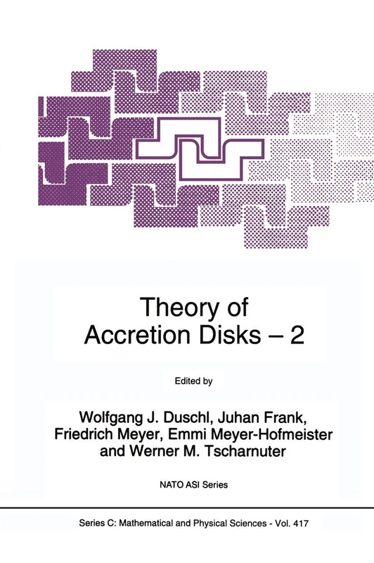 Theory of Accretion Disks 2: Proceedings of the NATO Advanced Research Workshop on Theory of Accreditation Disks ― 2 Garching, Germany March 22–26, 1993: 417 (Nato Science Series C:, 417)