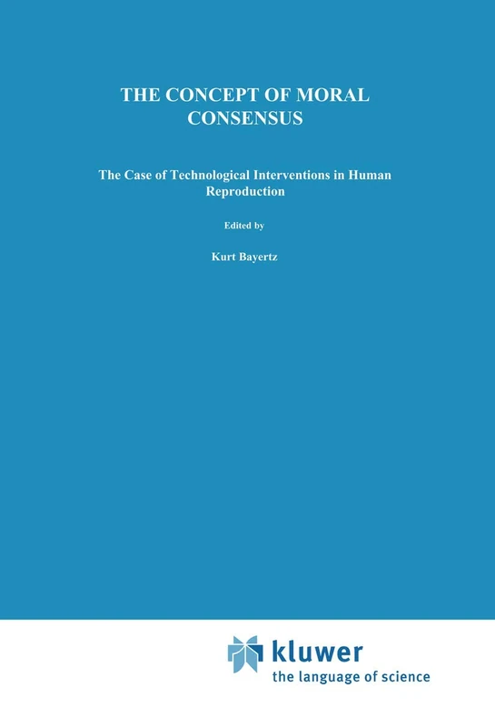 The Concept of Moral Consensus: The Case of Technological Interventions in Human Reproduction: 46 (Philosophy and Medicine, 46)