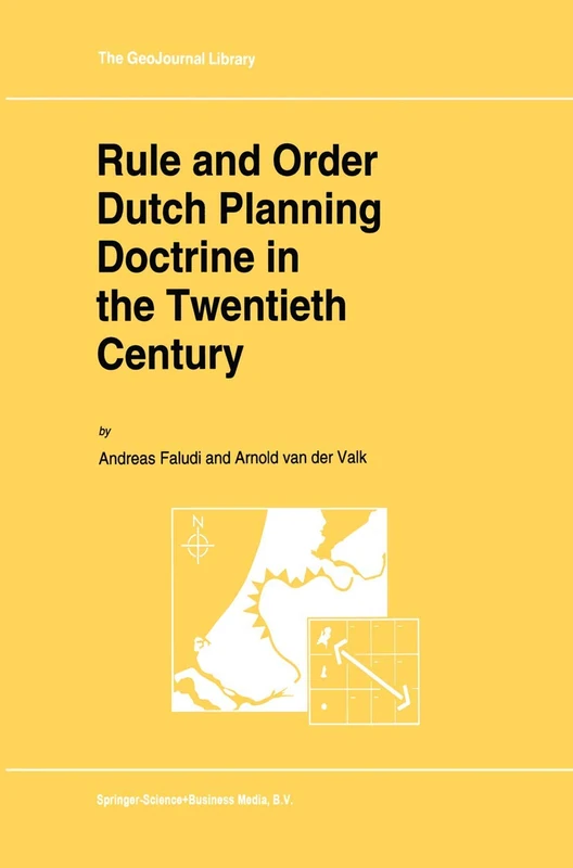 Rule and Order Dutch Planning Doctrine in the Twentieth Century: 28 (GeoJournal Library, 28)
