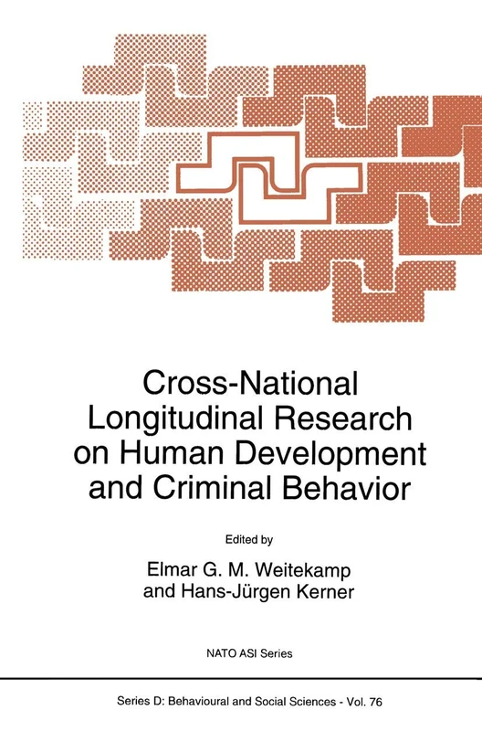 Cross-National Longitudinal Research on Human Development and Criminal Behavior: Proceedings of the NATO Advanced Research Workshop, Freudenstadt, ... 19-26, 1992: 76 (NATO Science Series D:, 76)
