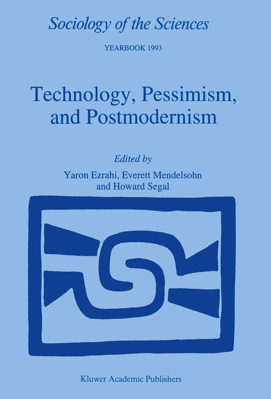 Technology, Pessimism, and Postmodernism: 17 (Sociology of the Sciences Yearbook, 17)