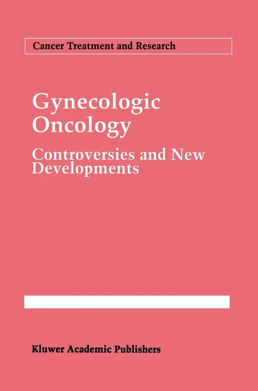 Gynecologic Oncology: Controversies and New Developments: 70 (Cancer Treatment and Research, 70)