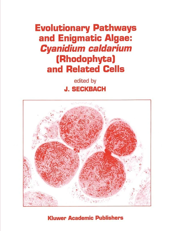Evolutionary Pathways and Enigmatic Algae: Cyanidium caldarium (Rhodophyta) and Related Cells: 91 (Developments in Hydrobiology, 91)