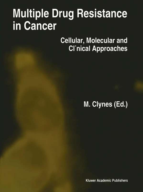Multiple Drug Resistance in Cancer: Cellular, Molecular and Clinical Approaches: v. 1