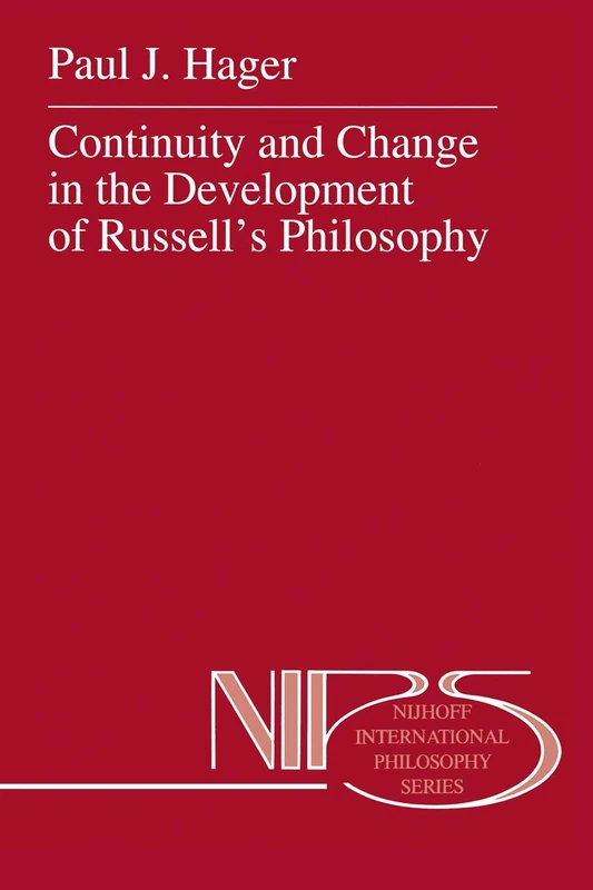Continuity and Change in the Development of Russell’s Philosophy: 50 (Nijhoff International Philosophy Series, 50)
