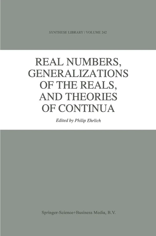 Real Numbers, Generalizations of the Reals, and Theories of Continua: 242 (Synthese Library, 242)