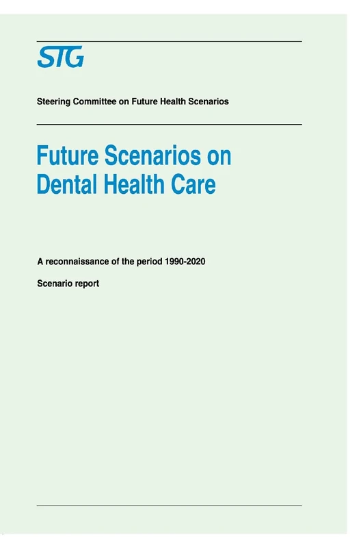 Future Scenarios on Dental Health Care: A Reconnaissance of the Period 1990-2020 - Scenario Report Commissioned by the Steering Committee on Future Health Scenarios