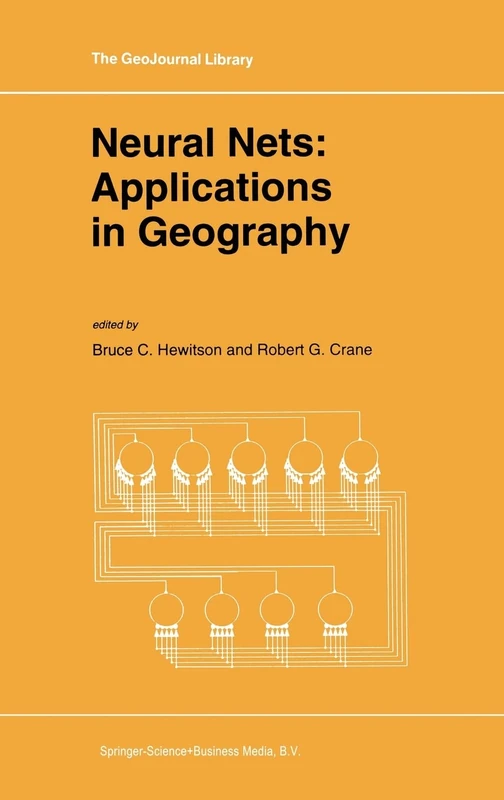 Neural Nets: Applications in Geography: v. 29 (Geojournal Library)