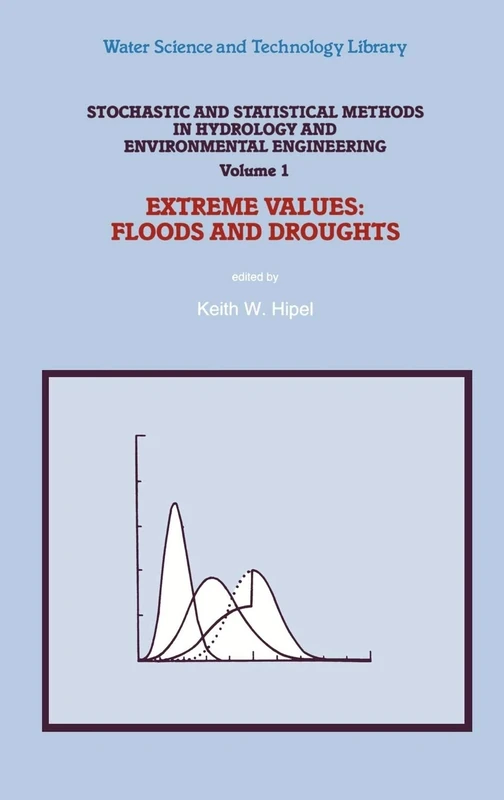 Stochastic and Statistical Methods in Hydrology and Environmental Engineering: Extreme Values: Floods and Droughts: 10/1 (Water Science and Technology Library, 10/1)