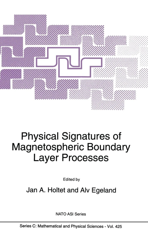 Physical Signatures of Magnetospheric Boundary Layer Processes: Proceedings of the NATO Advanced Research Workshop, Honefoss, Norway, May 9-14, 1993: v. 425 (NATO ASI)