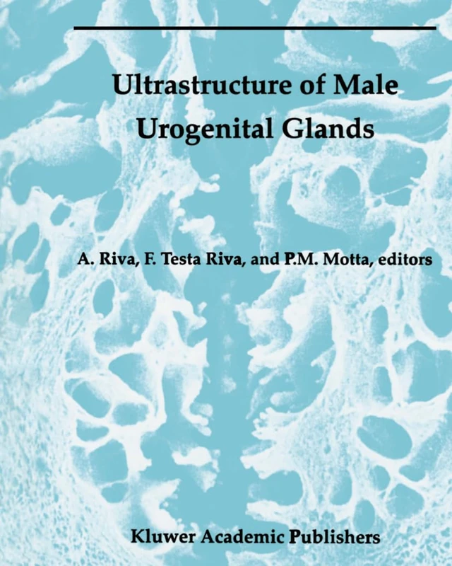 Ultrastructure of Male Urogenital Glands: Prostate, Seminal Vesicles, Urethral, and Bulbourethal Glands: v. 11 (Electron Microscopy in Biology and Medicine)
