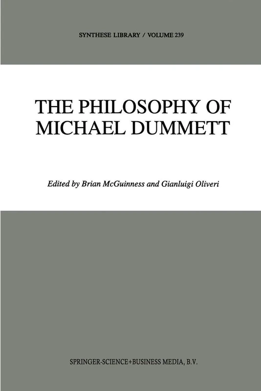 Springer - The Philosophy of Michael Dummett (Synthese 239)