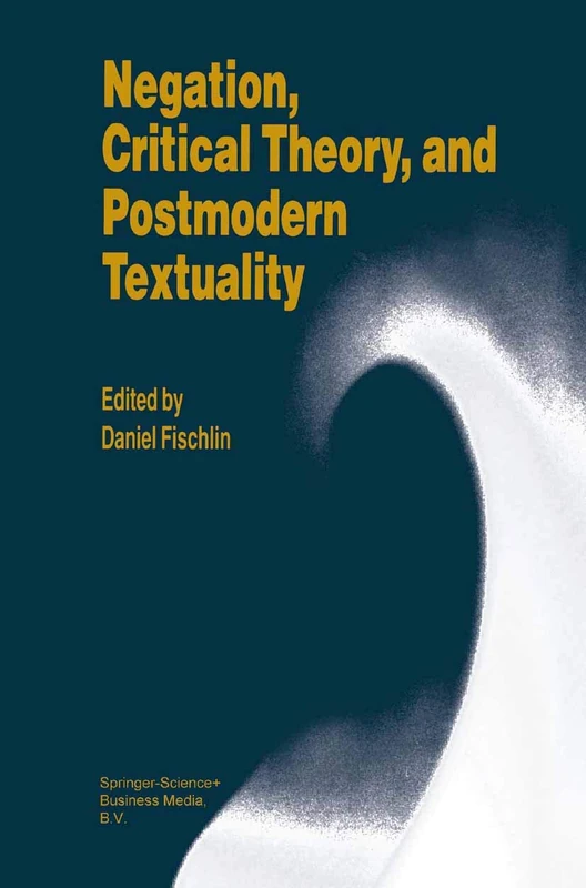 Springer - Negation, Critical Theory, and Postmodern Textuality