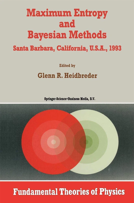 Maximum Entropy and Bayesian Methods Santa Barbara, California, U.S.A., 1993: 62 (Fundamental Theories of Physics, 62)