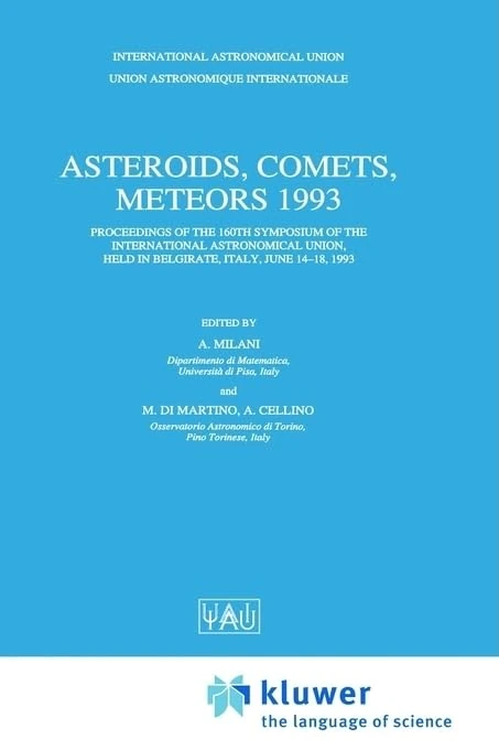 Asteroids, Comets, Meteors 1993: Proceedings of the 160th Symposium of the International Astronomical Union, Held in Belgirate, Italy, June 14-18, ... Astronomical Union Symposia (Closed))