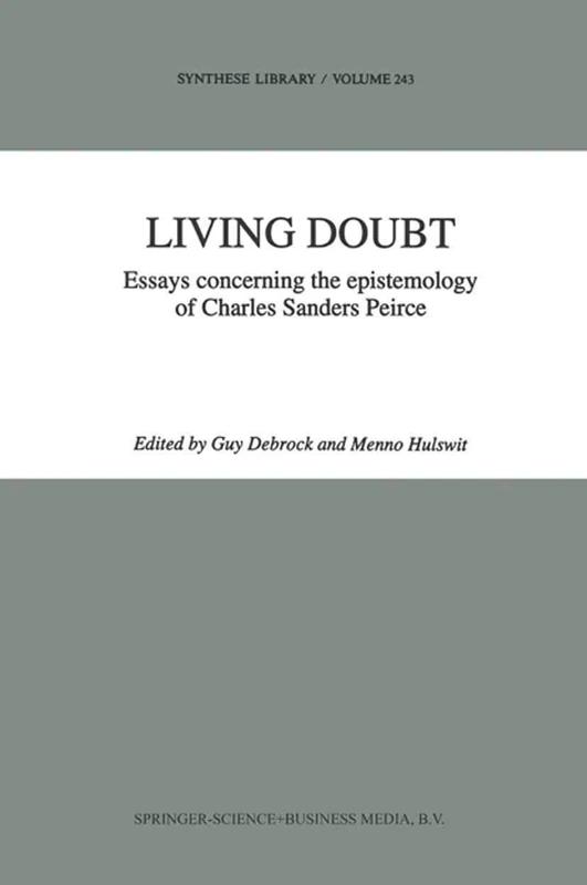 Living Doubt: Essays concerning the epistemology of Charles Sanders Peirce: 243 (Synthese Library, 243)