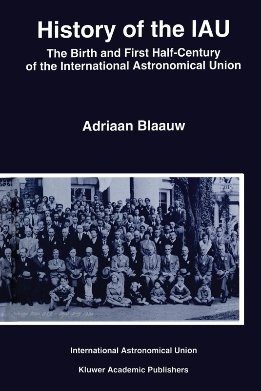 History of the IAU: The Birth and First Half-Century of the International Astronomical Union