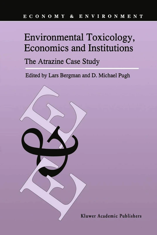 Environmental Toxicology, Economics and Institutions: The Atrazine Case Study: 8 (Economy & Environment, 8)