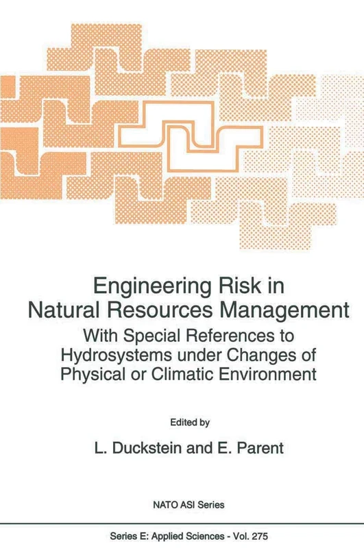 Engineering Risk in Natural Resources Management: With Special References to Hydrosystems Under Changes of Physical or Climatic Environment: 275 (NATO Science Series E:, 275)