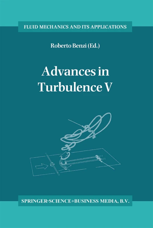 Advances in Turbulence V: Proceedings of the Fifth European Turbulence Conference, Siena, Italy, 5–8 July 1994: 24 (Fluid Mechanics and Its Applications, 24)