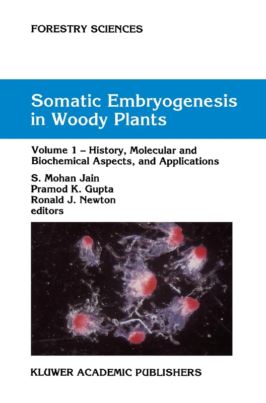 Somatic Embryogenesis in Woody Plants: Volume I: 44-46 (Forestry Sciences, 44-46)