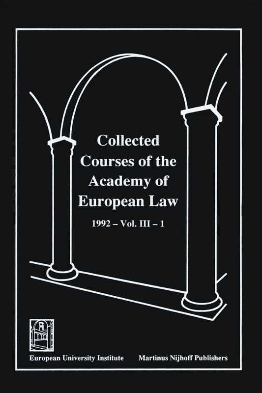 Collected Courses of the Academy of European Law 1992 Vol. III - 1: European Community Law, Volume III Book 1