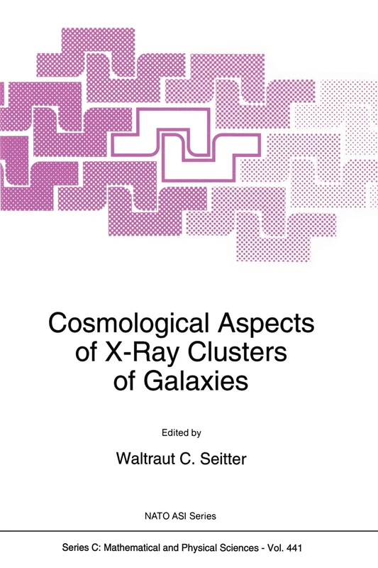 Cosmological Aspects of X-ray Clusters of Galaxies: Proceedings of the NATO Advanced Study Institute, Velen, Germany, June 6-18, 1993