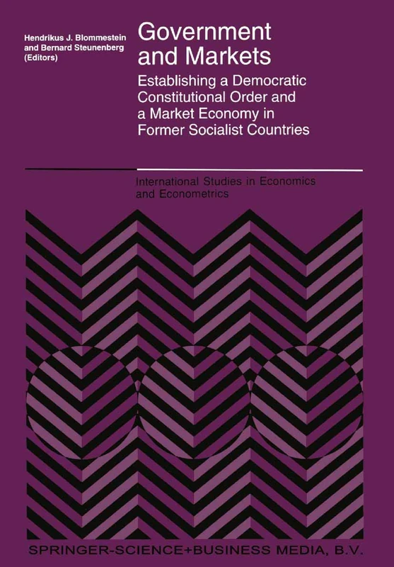 Government and Markets: Establishing a Democratic Constitutional Order and a Market Economy in Former Socialist Countries: 32 (International Studies in Economics and Econometrics, 32)