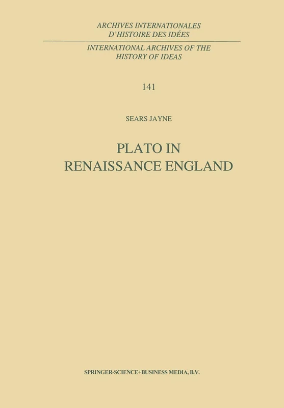 Plato in Renaissance England: 141 (International Archives of the History of Ideas Archives internationales d'histoire des idées, 141)