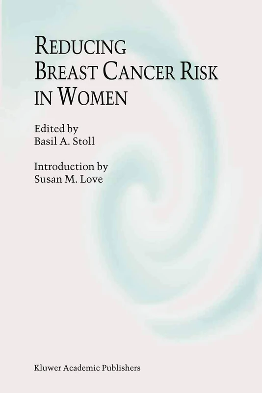 Reducing Breast Cancer Risk in Women: Introduction by Susan M. Love: 75 (Developments in Oncology, 75)