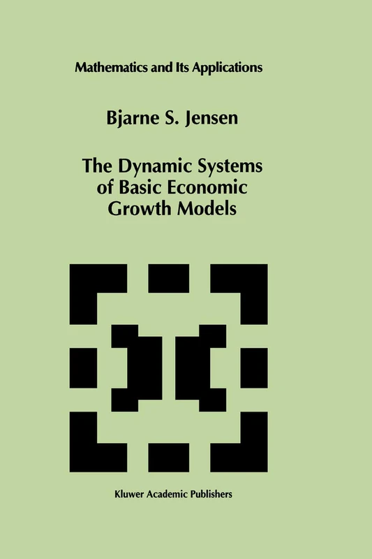 The Dynamic Systems of Basic Economic Growth Models: 302 (Mathematics and Its Applications, 302)