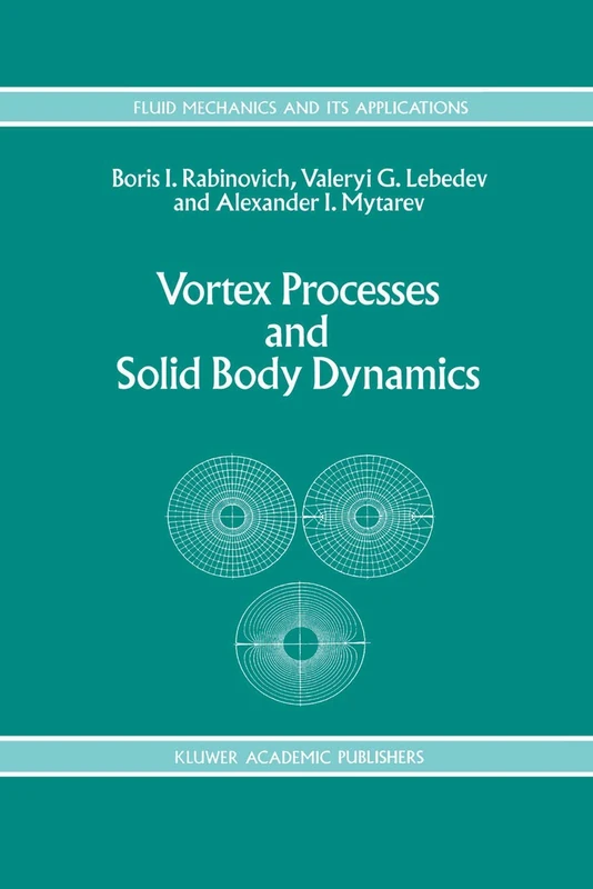 Vortex Processes and Solid Body Dynamics: The Dynamic Problems of Spacecrafts and Magnetic Levitation Systems: 25 (Fluid Mechanics and Its Applications, 25)