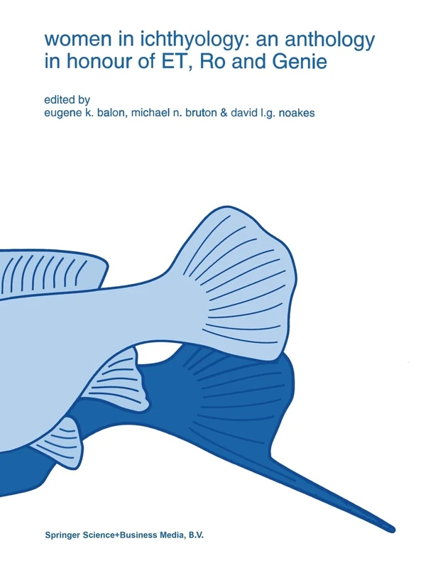 Women in Ichthyology: Anthology in Honour of ET, Ro and Genie: v. 15 (Developments in Environmental Biology of Fishes)