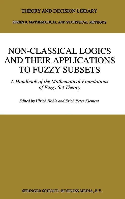 Non-Classical Logics and Their Applications to Fuzzy Subsets: Handbook of the Mathematical Foundations of Fuzzy Set Theory: v. 32 (Theory and Decision Library)