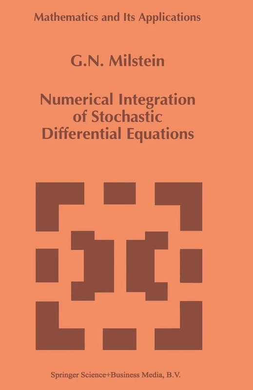 Numerical Integration of Stochastic Differential Equations: 313 (Mathematics and Its Applications, 313)
