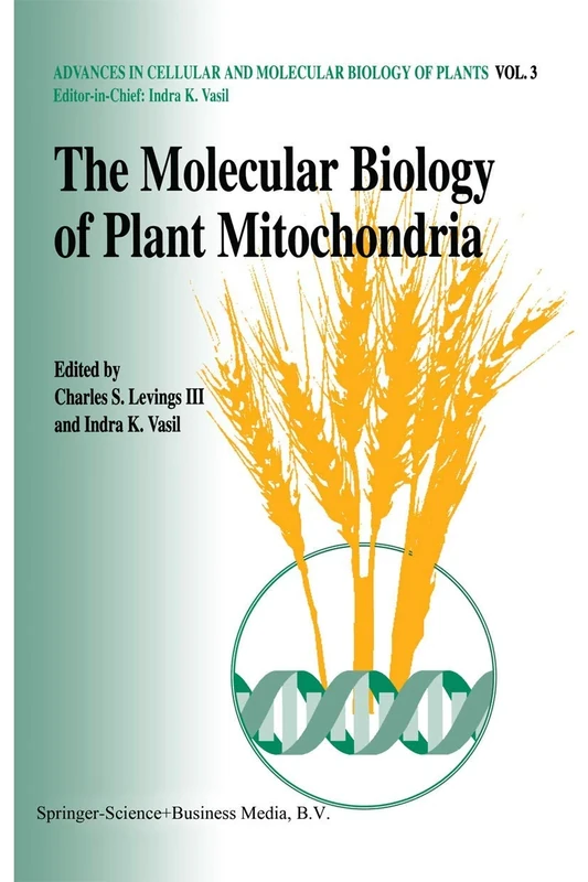The molecular biology of plant mitochondria: 3 (Advances in Cellular and Molecular Biology of Plants, 3)