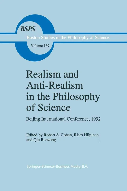 Realism and Anti-Realism in the Philosophy of Science: Beijing International Conference, 1992: 169 (Boston Studies in the Philosophy and History of Science, 169)