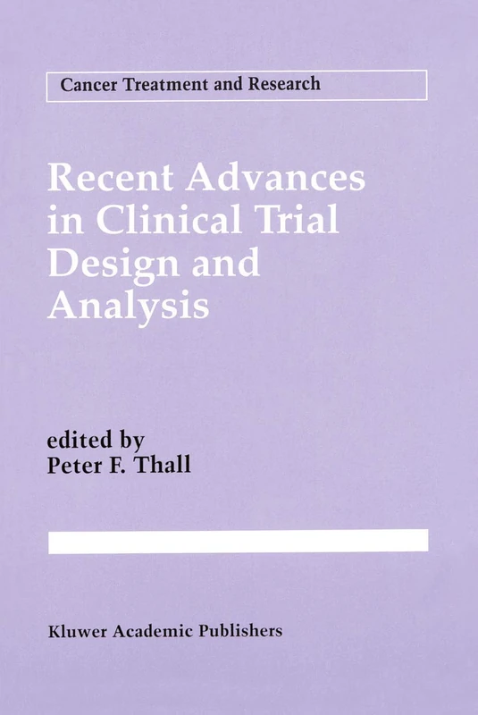 Recent Advances in Clinical Trial Design and Analysis: 75 (Cancer Treatment and Research, 75)