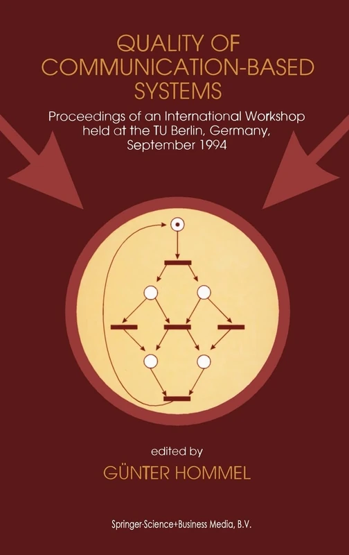 Quality of Communication-Based Systems: Proceedings of an International Workshop Held at the TU, Berlin, Germany, September 1994