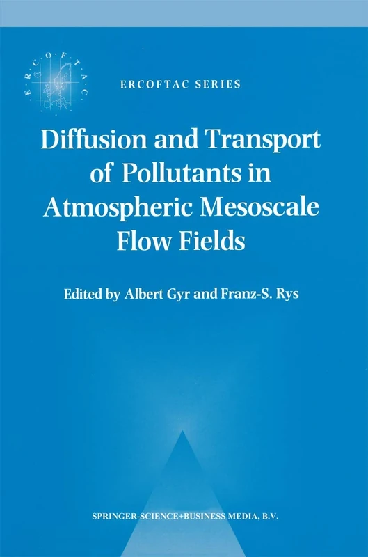 Diffusion and Transport of Pollutants in Atmospheric Mesoscale Flow Fields: 1 (ERCOFTAC Series, 1)