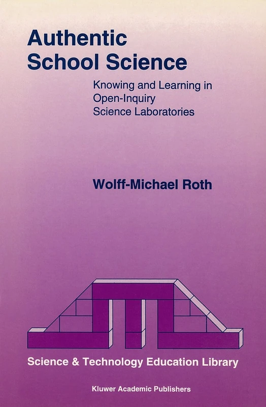 Authentic School Science: Knowing and Learning in Open-Inquiry Science Laboratories: 1 (Contemporary Trends and Issues in Science Education, 1)
