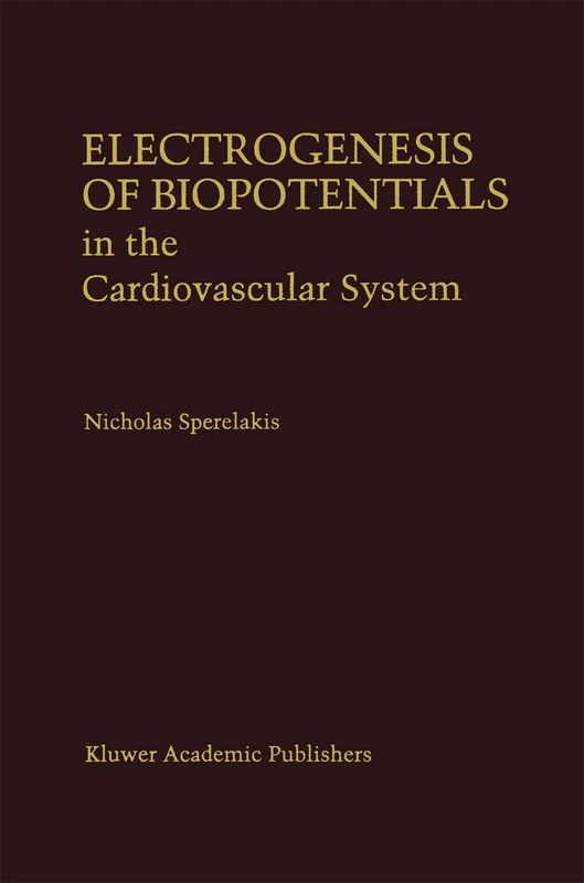Electrogenesis of Biopotentials in the Cardiovascular System: In the Cardiovascular System: 164 (Developments in Cardiovascular Medicine, 164)