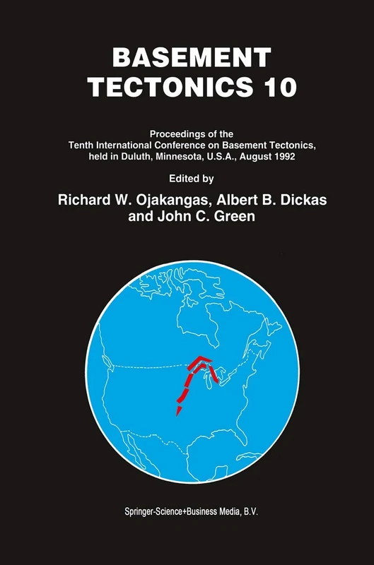 Basement Tectonics 10: Proceedings of the Tenth International Conference on Basement Tectonics, Held in Duluth, Minnesota, U.S.A., August 1992: 4